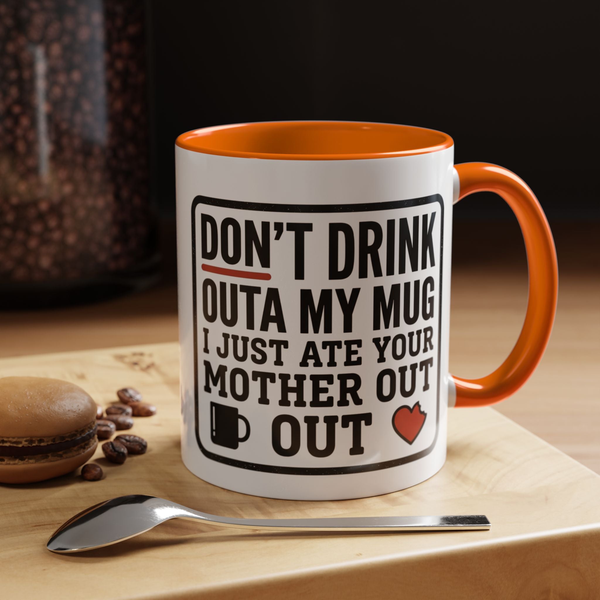 Don’t Drink Outa My Mug I Just Ate Your Mother Out Mug
