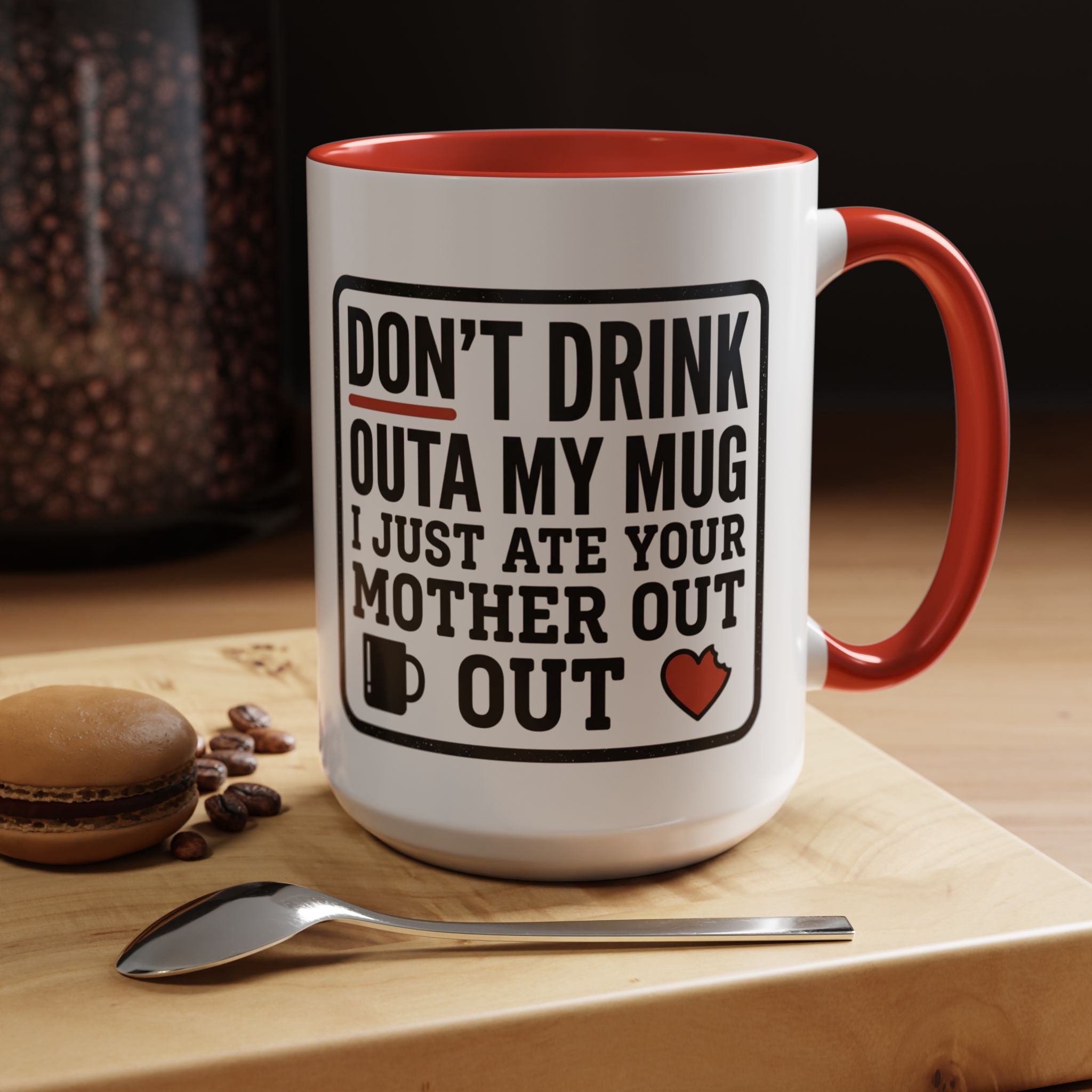 Don’t Drink Outa My Mug I Just Ate Your Mother Out Mug