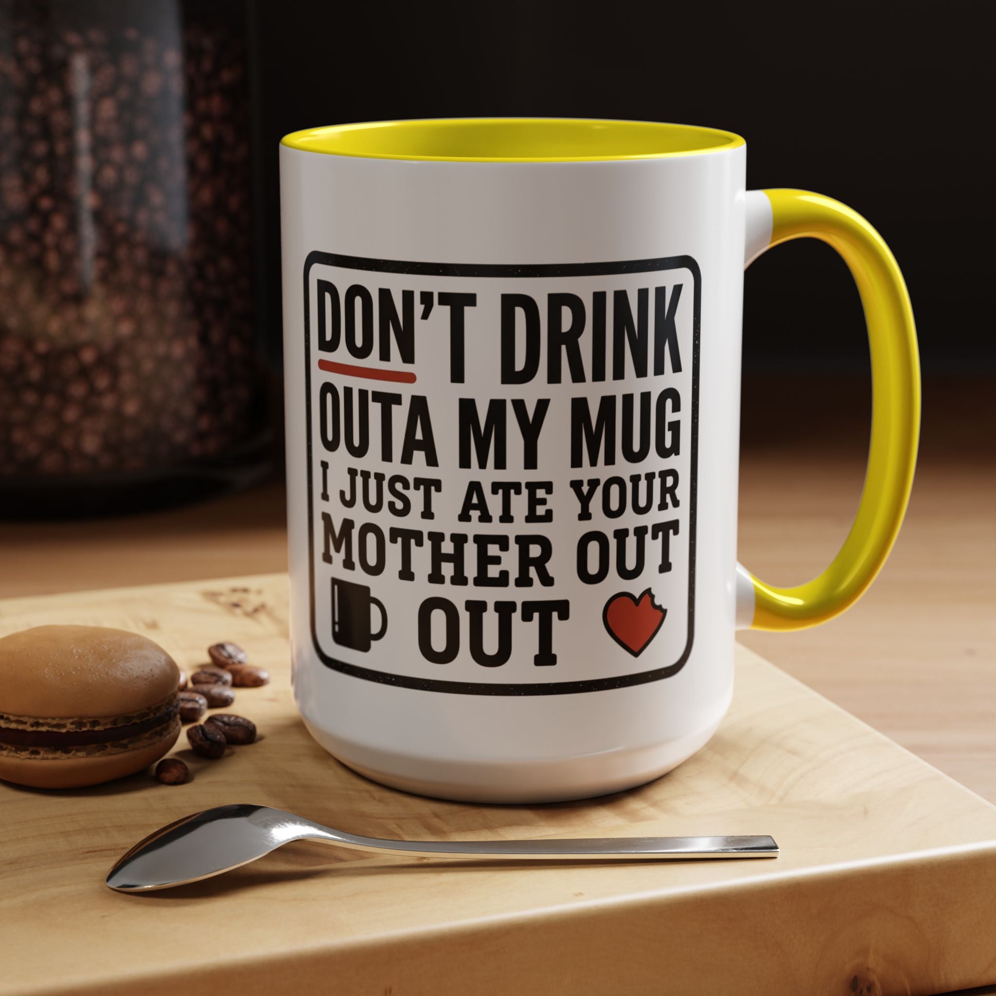 Don’t Drink Outa My Mug I Just Ate Your Mother Out Mug