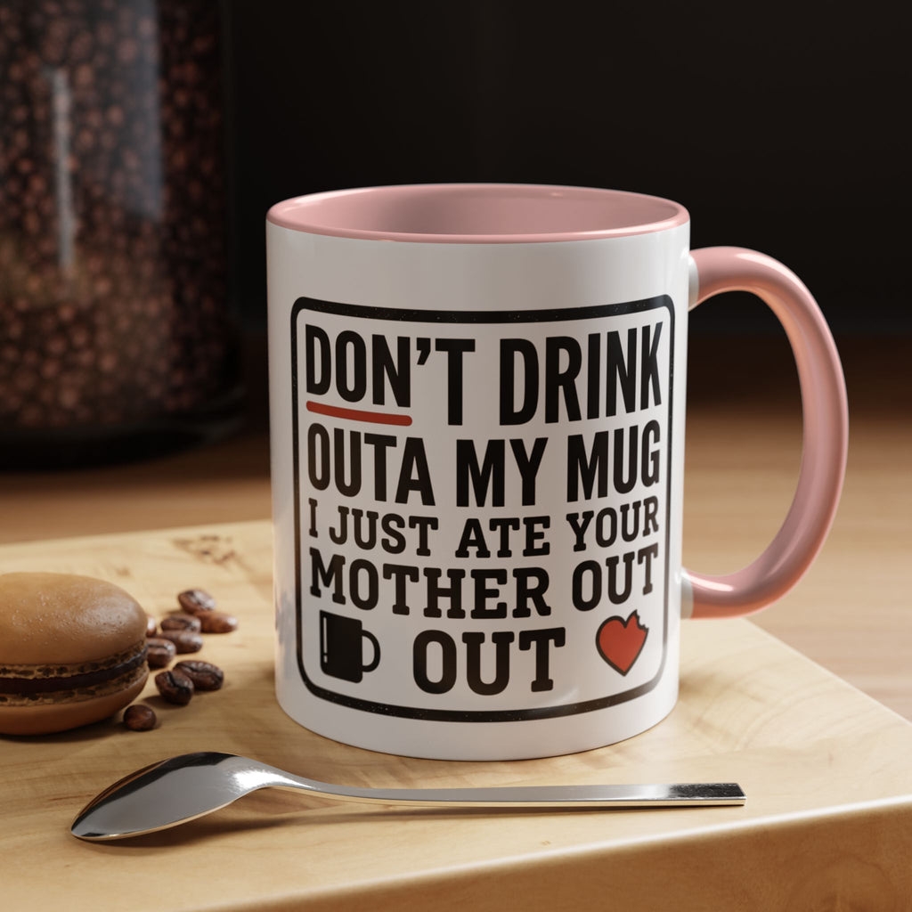 Don’t Drink Outa My Mug I Just Ate Your Mother Out Mug
