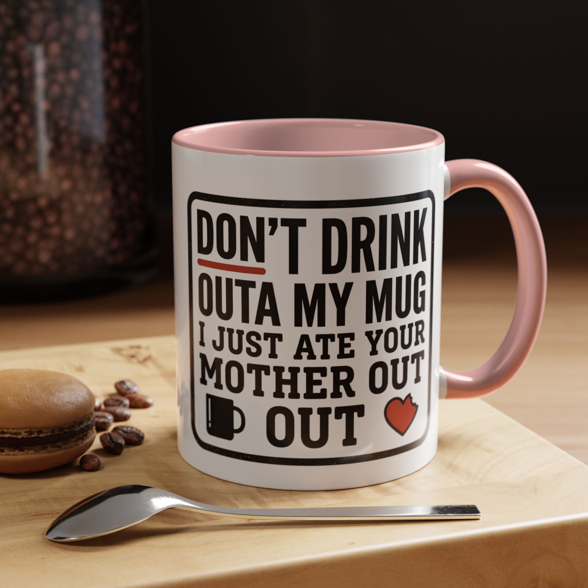 Don’t Drink Outa My Mug I Just Ate Your Mother Out Mug