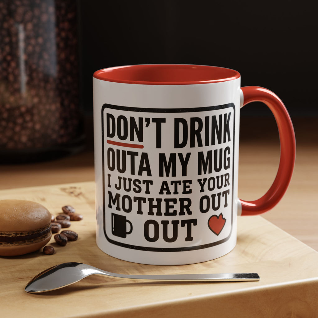 Don’t Drink Outa My Mug I Just Ate Your Mother Out Mug