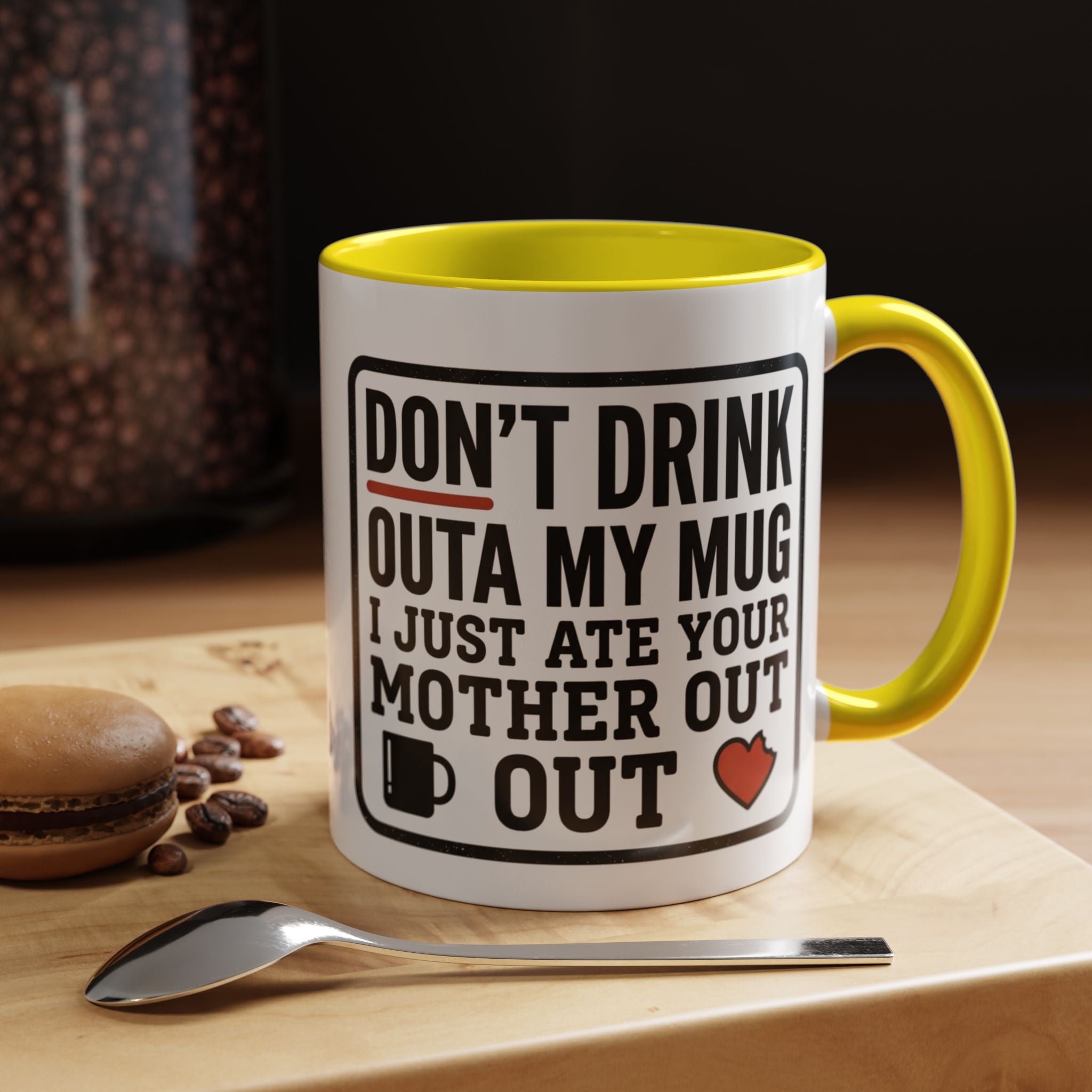 Don’t Drink Outa My Mug I Just Ate Your Mother Out Mug