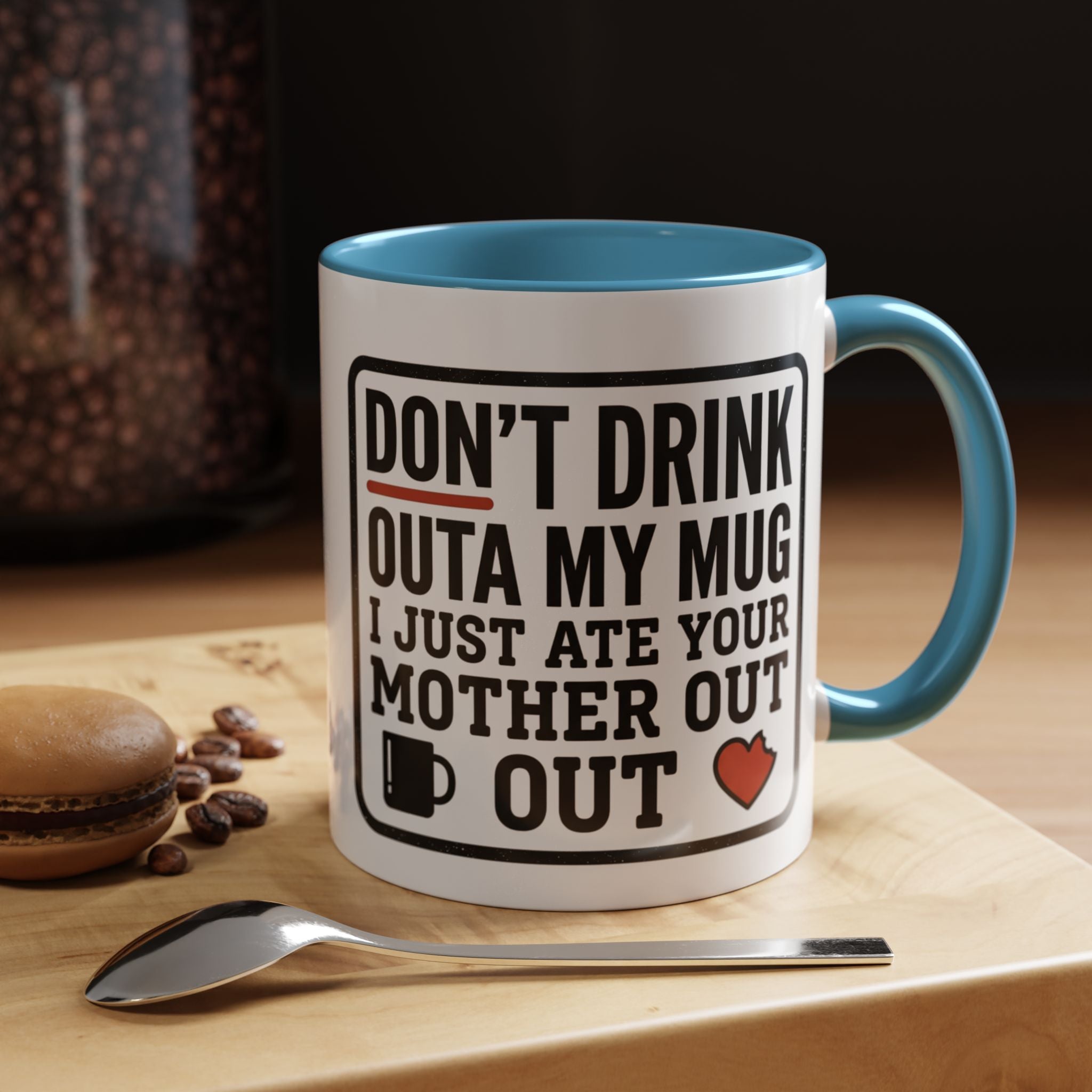 Don’t Drink Outa My Mug I Just Ate Your Mother Out Mug