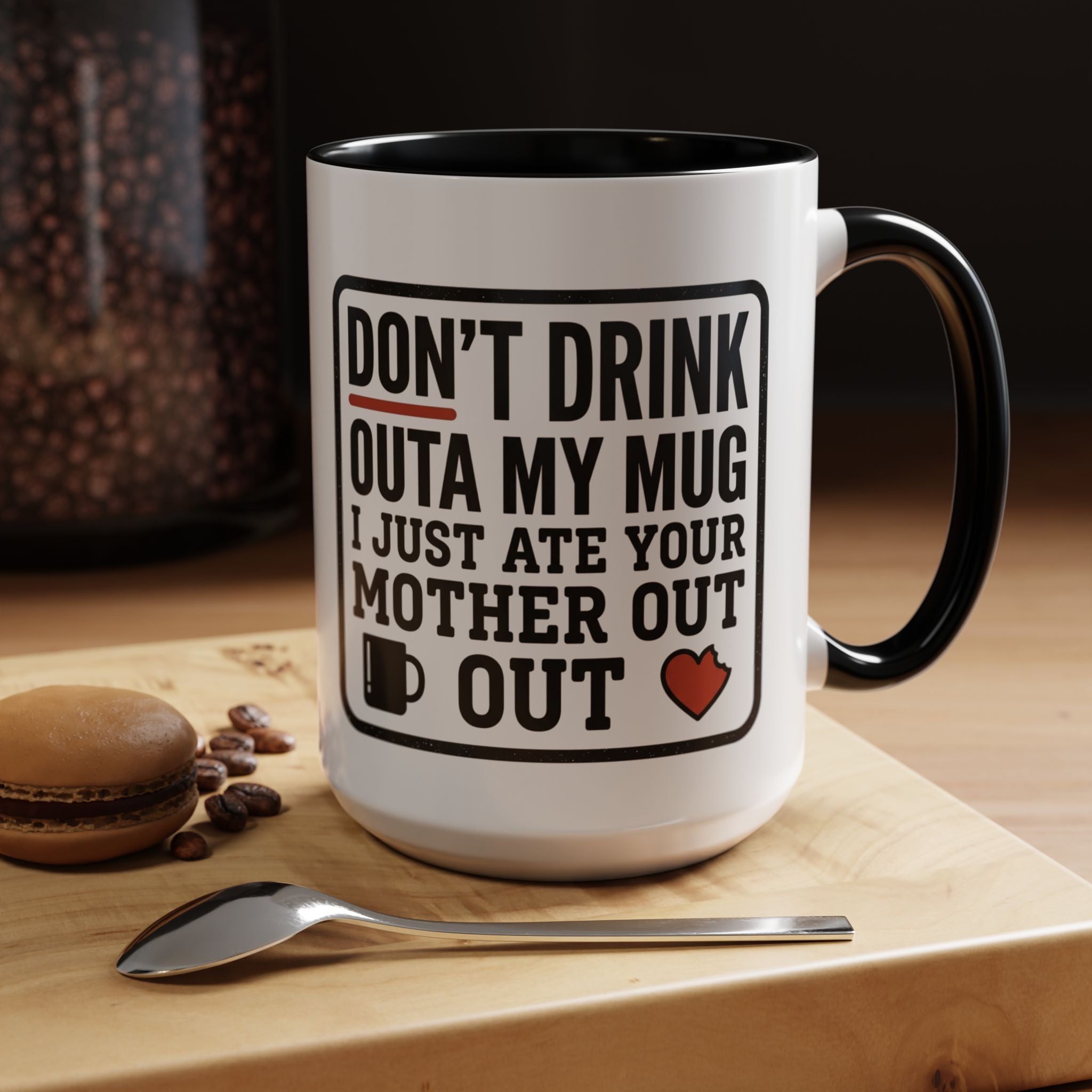 Don’t Drink Outa My Mug I Just Ate Your Mother Out Mug