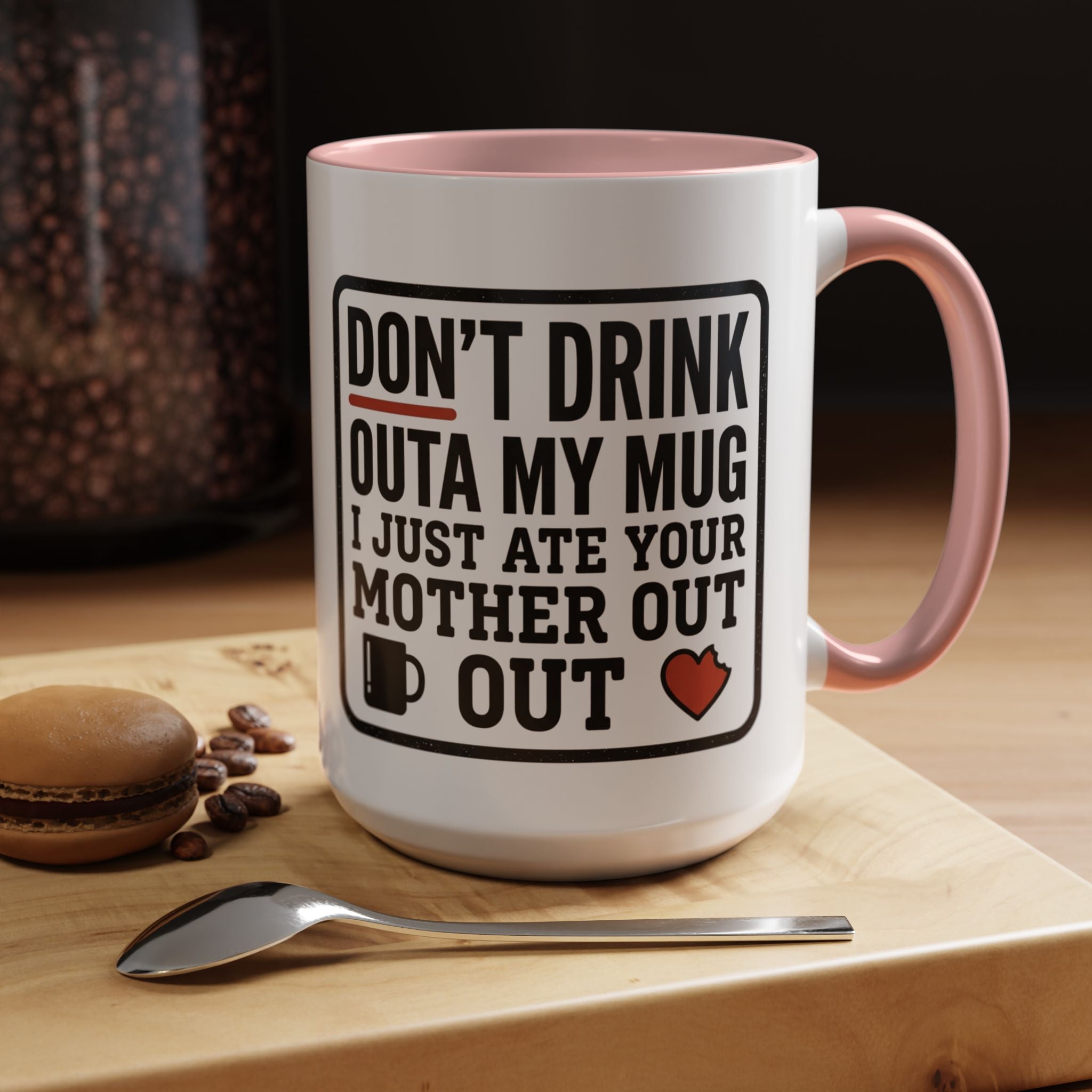 Don’t Drink Outa My Mug I Just Ate Your Mother Out Mug