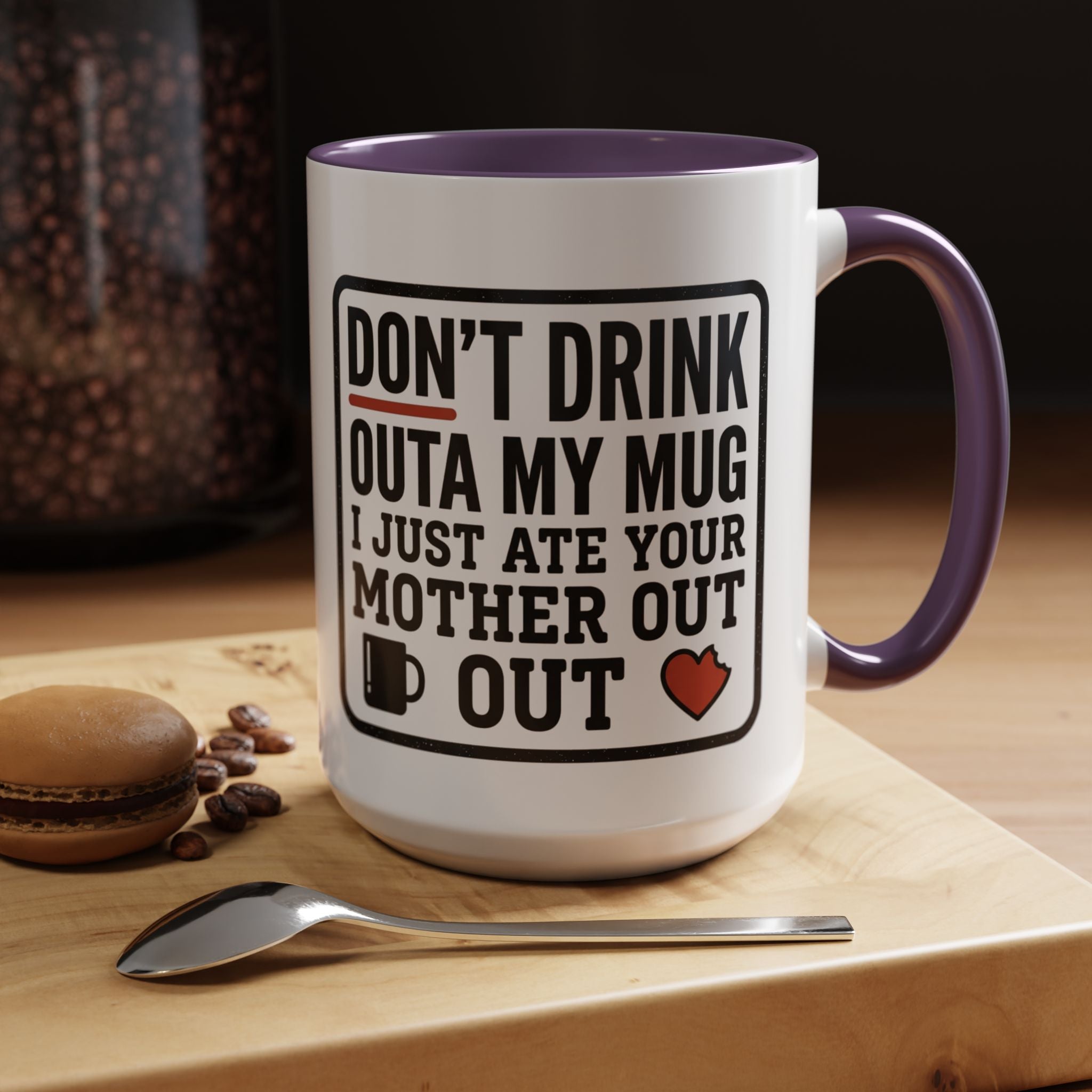 Don’t Drink Outa My Mug I Just Ate Your Mother Out Mug