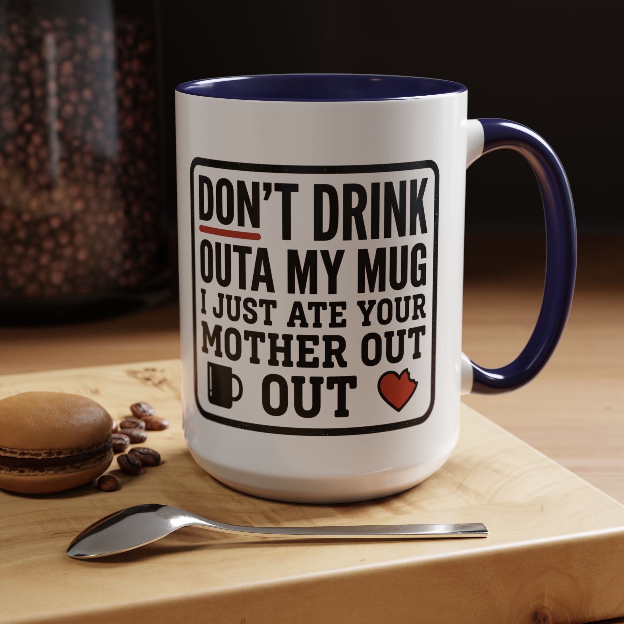 Don’t Drink Outa My Mug I Just Ate Your Mother Out Mug