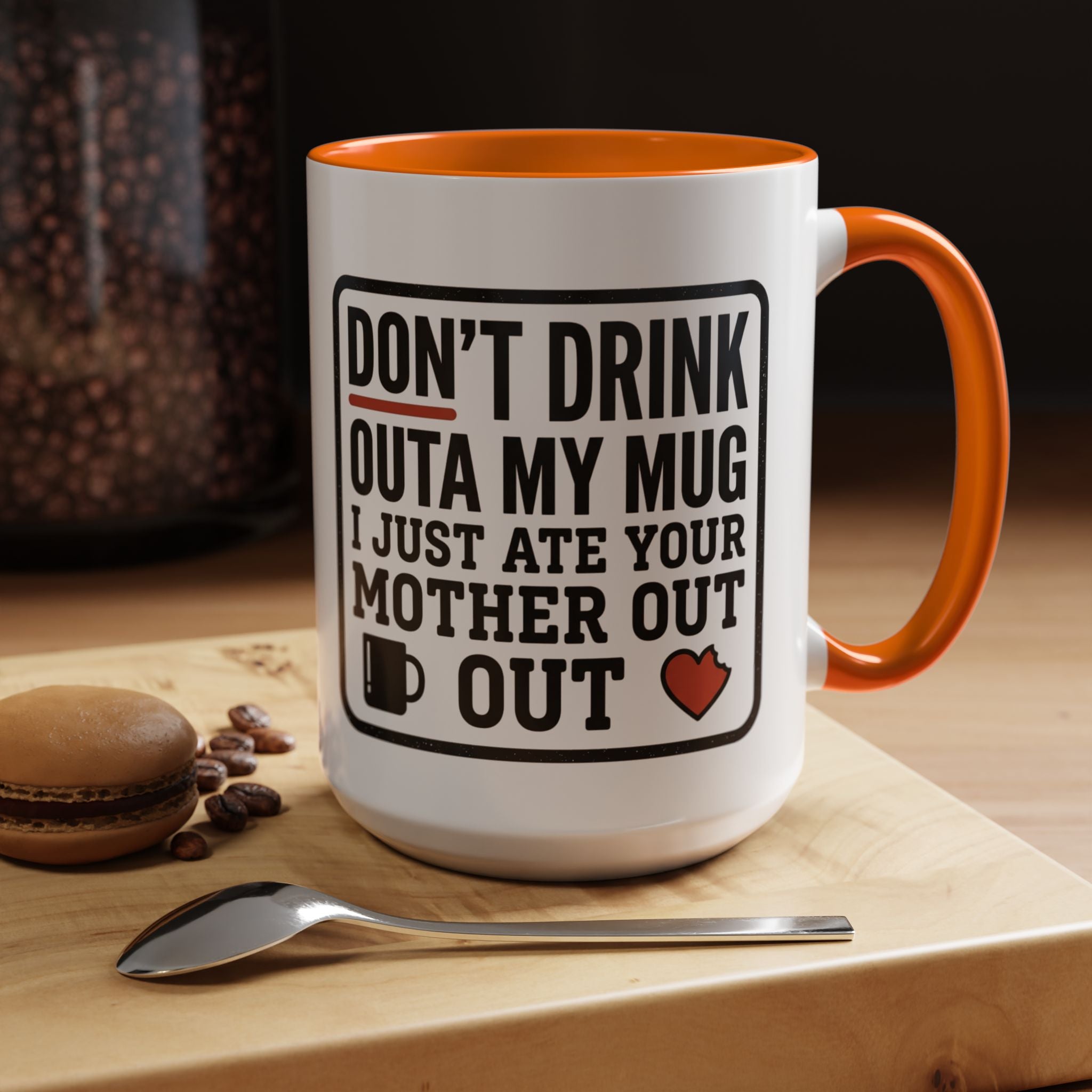 Don’t Drink Outa My Mug I Just Ate Your Mother Out Mug