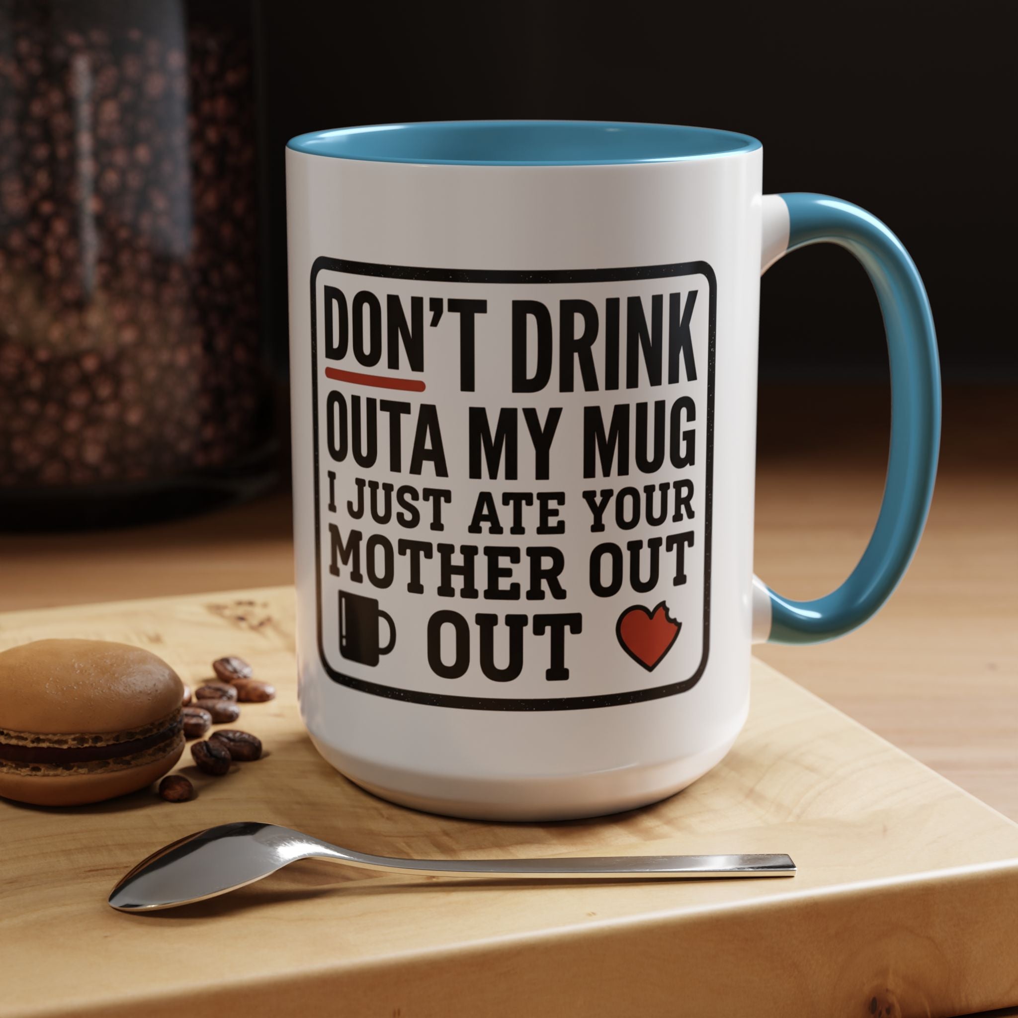 Don’t Drink Outa My Mug I Just Ate Your Mother Out Mug