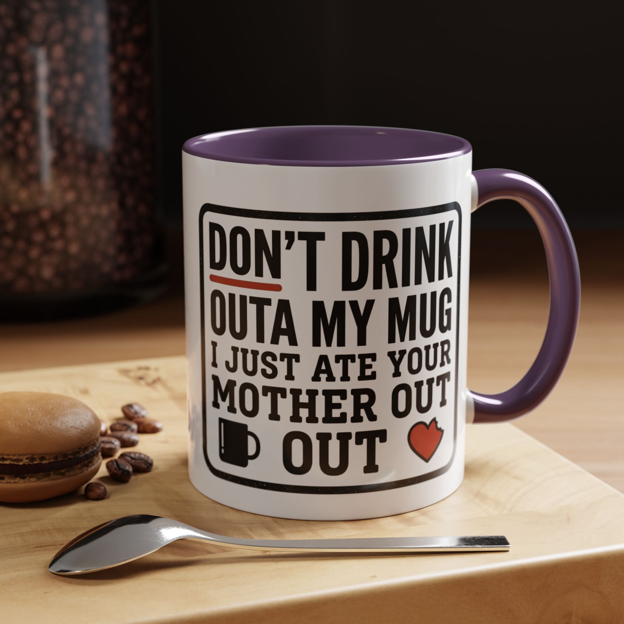 Don’t Drink Outa My Mug I Just Ate Your Mother Out Mug
