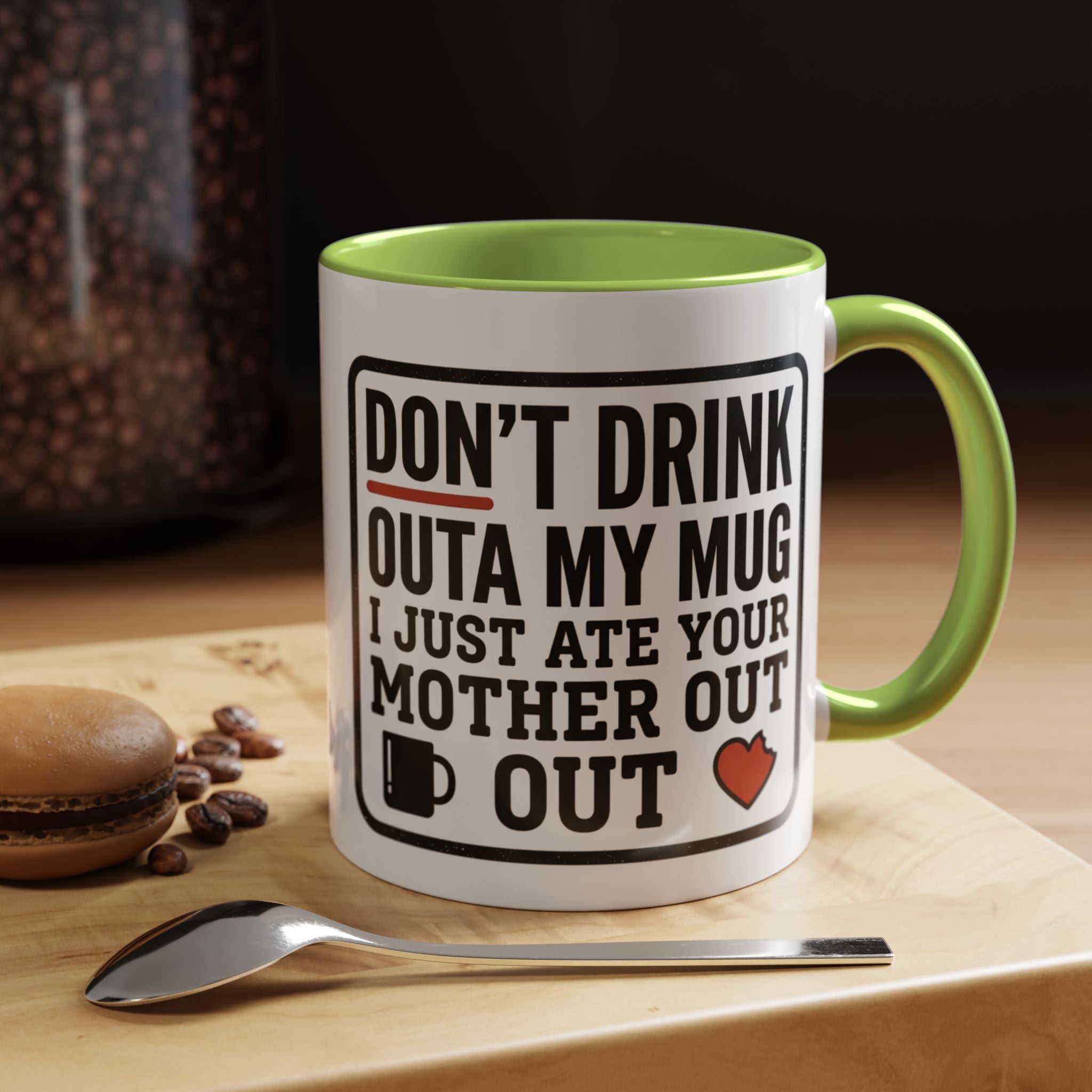 Don’t Drink Outa My Mug I Just Ate Your Mother Out Mug